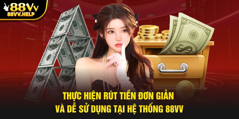 Thực hiện rút tiền đơn giản và dễ sử dụng tại hệ thống 88vv