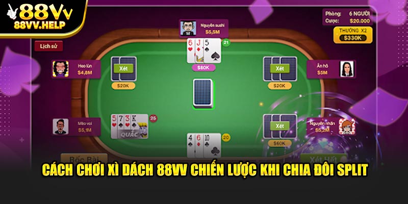 Cách chơi xì dách 88VV chiến lược khi chia đôi Split