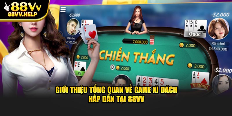 Giới thiệu tổng quan về game xì dách hấp dẫn tại 88VV