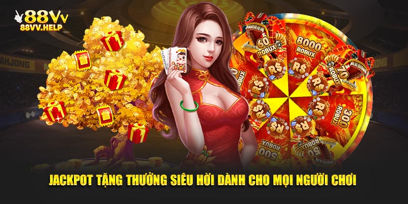 Jackpot tặng thưởng siêu hời dành cho mọi người chơi 