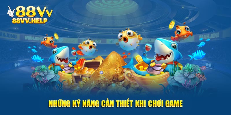 Những kỹ năng cần thiết khi chơi game từ nền tảng 