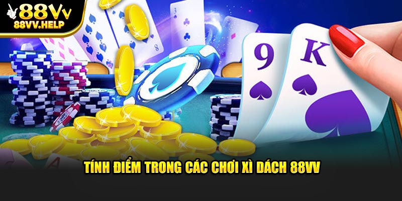 Tính điểm trong các chơi xì dách 88VV